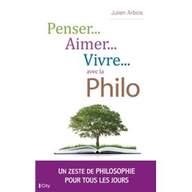 Penser, aimer, vivre... avec la philo