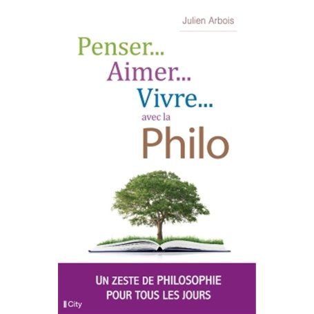 Penser, aimer, vivre... avec la philo