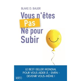 Vous n'êtes pas né pour subir !