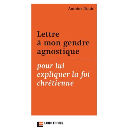 Lettre à mon gendre agnostique, pour lui expliquer la foi chrétienne