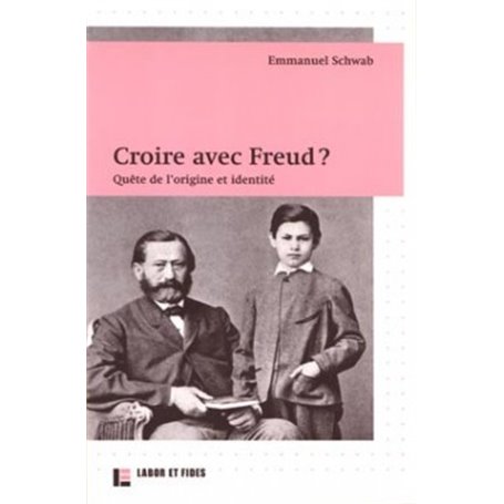 Croire avec Freud ? : quête de l'origine et identité