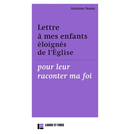 Lettre à mes enfants éloignés de l'Eglises pour leur raconter ma foi