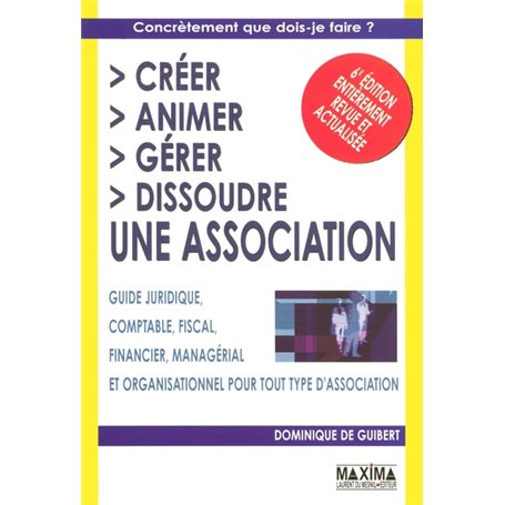 Créer, animer, gérer, dissoudre une association - 6e éd.