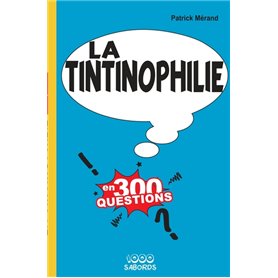 La Tintinophilie en 300 questions