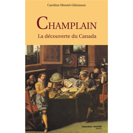 Champlain - La découverte du Canada