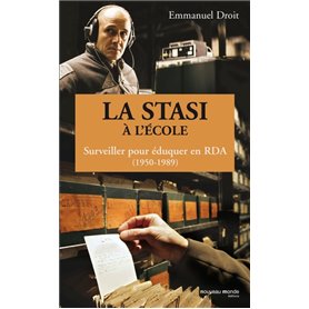 La STASI à l'école, surveiller pour éduquer en RDA (1950-1989)