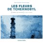 Les Fleurs de Tchernobyl