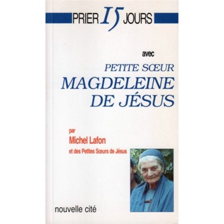 Prier 15 jours avec petite soeur Magdeleine de Jésus