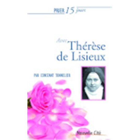 Prier 15 jours avec Thérèse de Lisieux