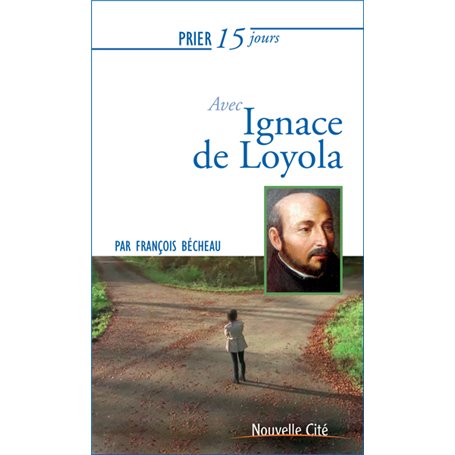 Prier 15 jours avec Ignace de Loyola