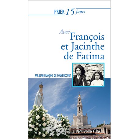 Prier 15 jours avec François et Jacinthe de Fatima