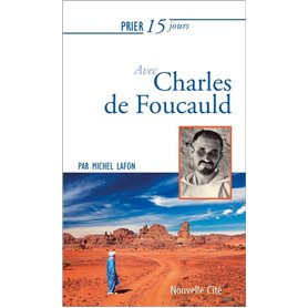 Prier 15 jours avec Charles de Foucauld