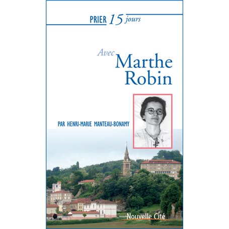 Prier 15 jours avec Marthe Robin