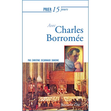 Prier 15 jours avec Charles Borromée