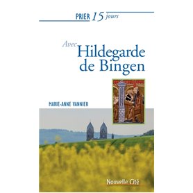 Prier 15 jours avec Hildegarde de Bingen