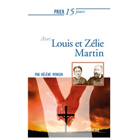 Prier 15 jours avec Louis et Zélie Martin