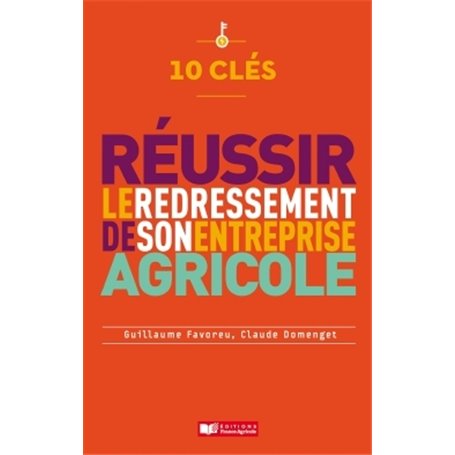 10 clés pour réussir le redressement de son entreprise agricole