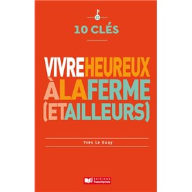 10 clés pour vivre heureux à la ferme (et ailleurs)