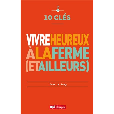 10 clés pour vivre heureux à la ferme (et ailleurs)