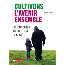 Cultivons l'avenir ensemble / Réconcilier agriculture et société