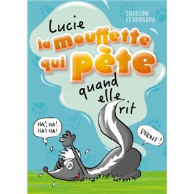 Lucie la mouffette qui pète quand elle rit