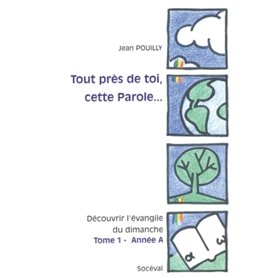 Tout près de toi, cette Parole... Tome 1 - Année A