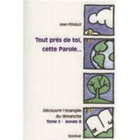 Tout près de toi, cette Parole... Tome 2 - Année B