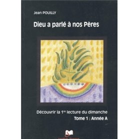 Dieu a parlé à nos Pères Tome 1 - Année A