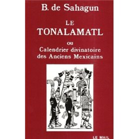 Le Tonalamatl ou Calendrier divinatoire des anciens Mexicains