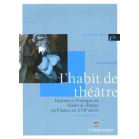 Histoire et Poétique de l'habit de théâtre en France au XVIIe siècle (1606-1680)