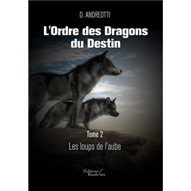 L'Ordre des Dragons du Destin - Tome 2 : Les loups de l'aube