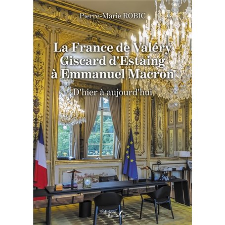 La France de Valéry Giscard d'Estaing à Emmanuel Macron - D'hier à aujourd'hui