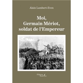 Moi, Germain Mériot, soldat de l'Empereur