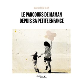 Le parcours de Maman depuis sa petite enfance