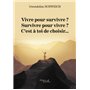 Vivre pour survivre ? Survivre pour vivre ? C'est à toi de choisir...