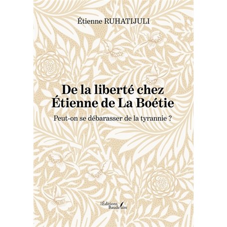 De la liberté chez Étienne de La Boétie - Peut-on se débarasser de la tyrannie ?