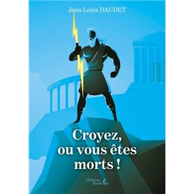 Croyez, ou vous êtes morts !