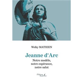 Jeanne d'Arc - Notre modèle, notre espérance, notre salut
