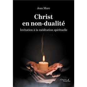 Christ en non-dualité - Invitation à la méditation spirituelle