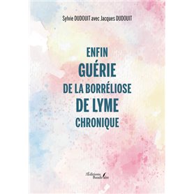 Enfin guérie de la borréliose de Lyme chronique