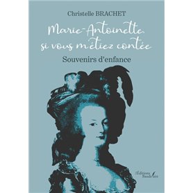 Marie-Antoinette, si vous m'étiez contée - Souvenirs d'enfance