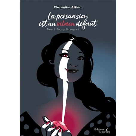 La persuasion est un vilain défaut - Tome 1 : Pour un flirt avec toi...