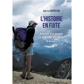 L'histoire en fuite - Réflexions d'un voyageur sur les faits et idées passés et en cours