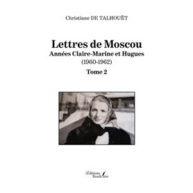 Lettres de Moscou - Année Claire-Marine et Hugues (1960-1962)