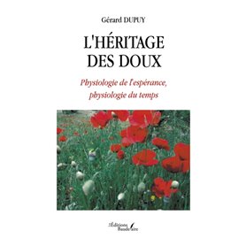 L'héritage des doux - Physiologie de l'espérance, physiologie du temps