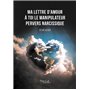 Ma lettre d'amour à toi le manipulateur pervers narcissique