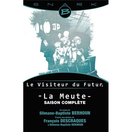 La Meute - Le Visiteur du Futur - L'intégrale de la saison