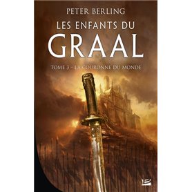 Les Enfants du Graal, T3 : La Couronne du monde