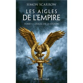 Les Aigles de l'Empire, T1 : L'Aigle de la légion