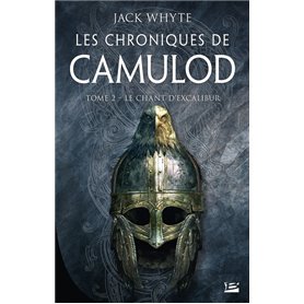 Les Chroniques de Camulod, T2 : Le Chant d'Excalibur